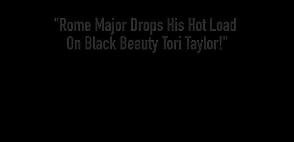  Rome Major Drops His Hot Load On Black Beauty Tori Taylor!